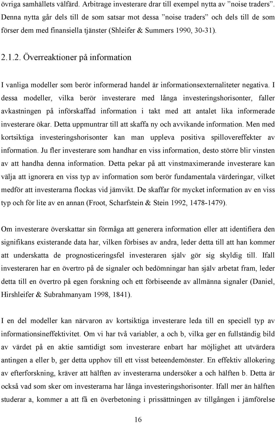 1.2. Överreaktioner på information I vanliga modeller som berör informerad handel är informationsexternaliteter negativa.