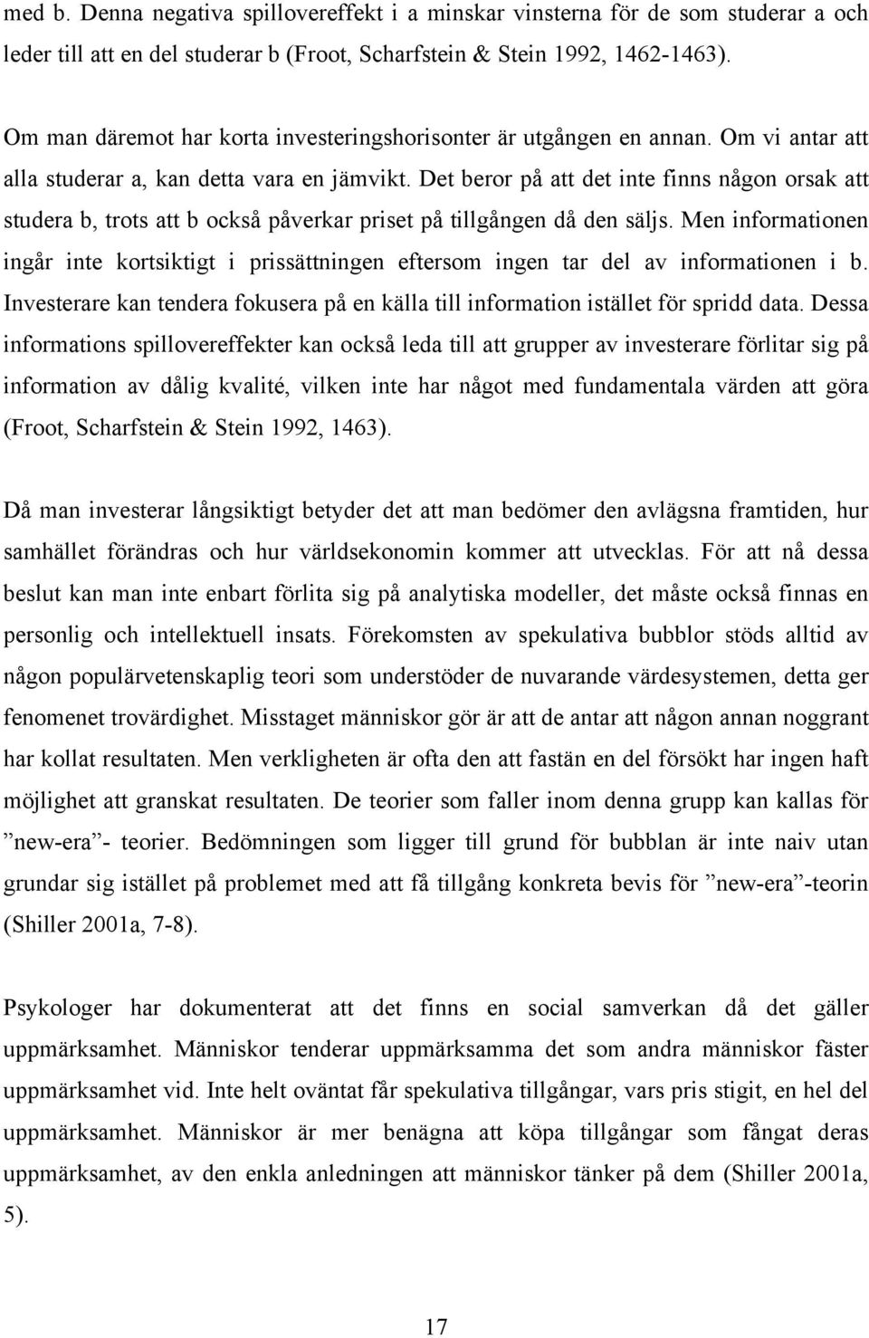 Det beror på att det inte finns någon orsak att studera b, trots att b också påverkar priset på tillgången då den säljs.