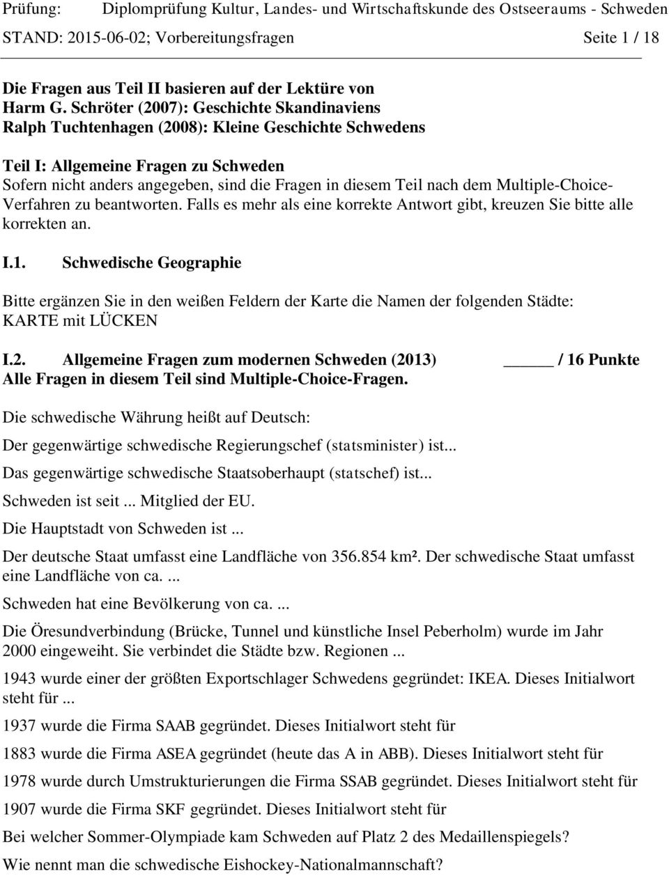 nach dem Multiple-Choice- Verfahren zu beantworten. Falls es mehr als eine korrekte Antwort gibt, kreuzen Sie bitte alle korrekten an. I.1.