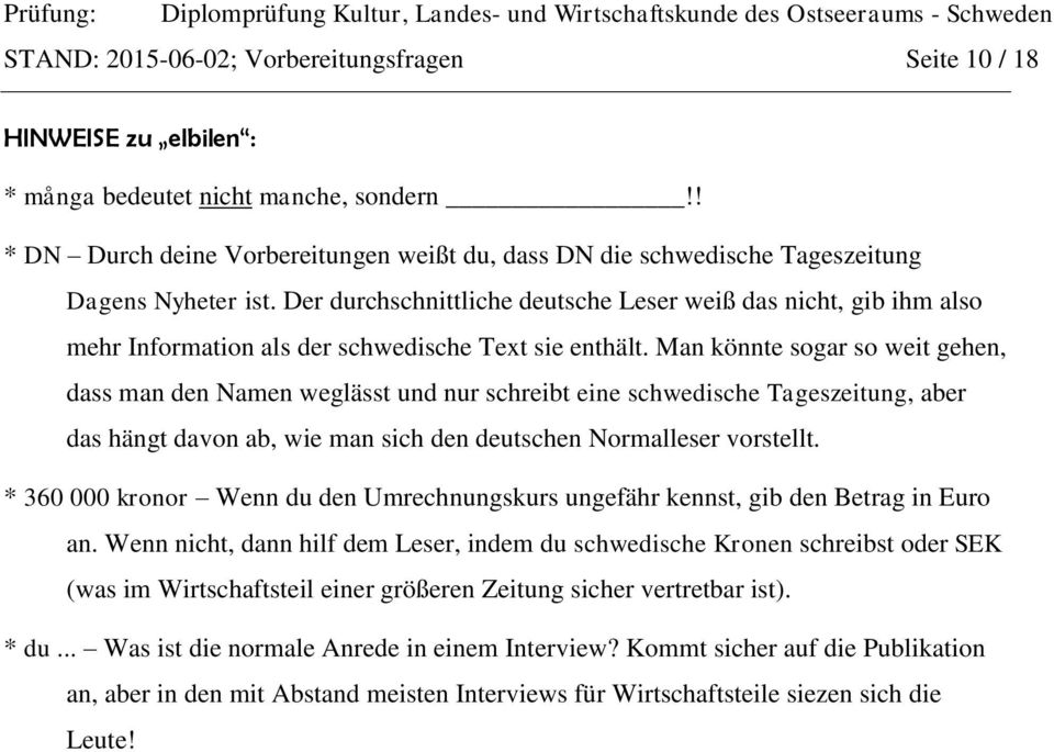 Der durchschnittliche deutsche Leser weiß das nicht, gib ihm also mehr Information als der schwedische Text sie enthält.