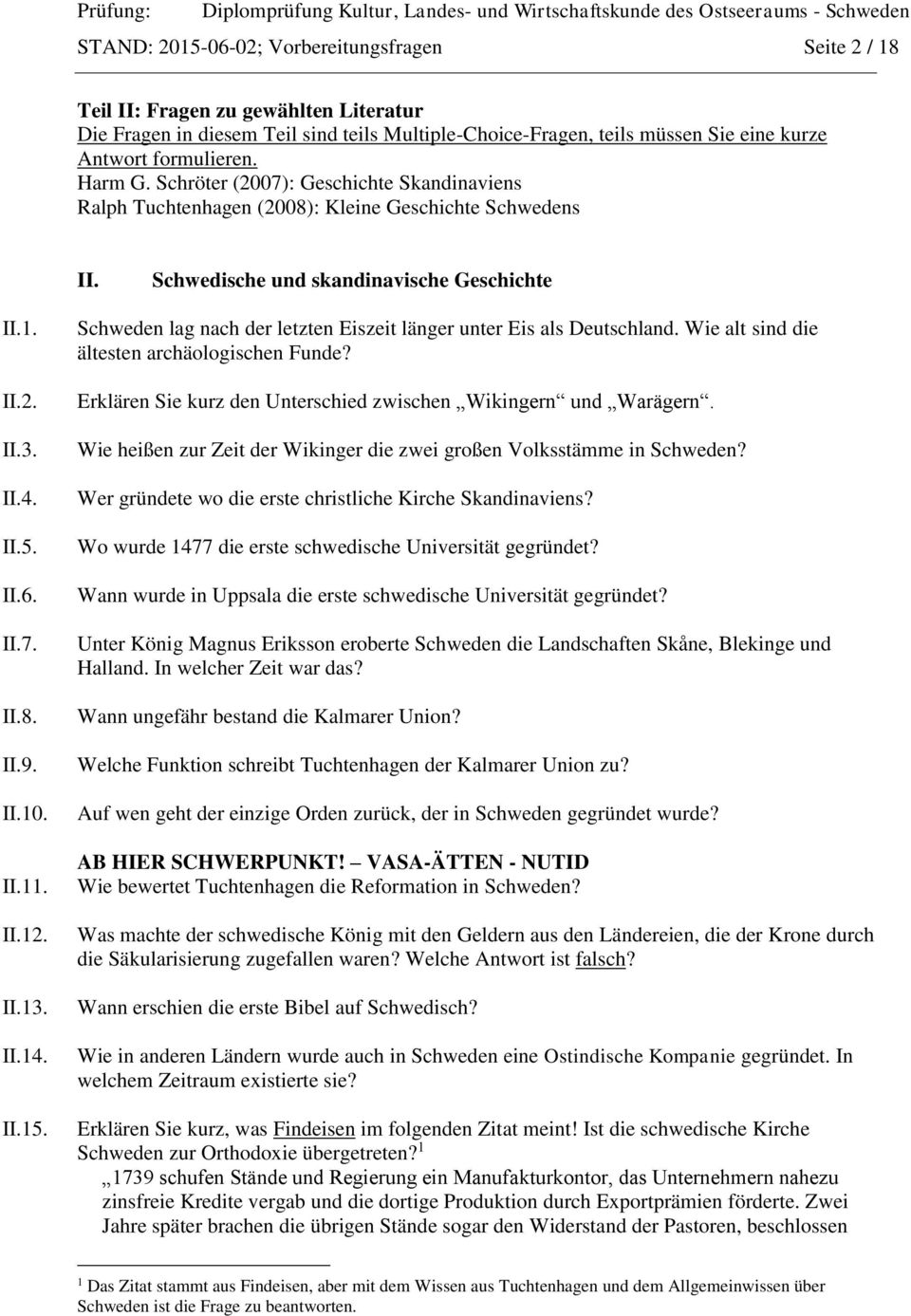 II.10. II.11. II.12. II.13. II.14. II.15. Schweden lag nach der letzten Eiszeit länger unter Eis als Deutschland. Wie alt sind die ältesten archäologischen Funde?