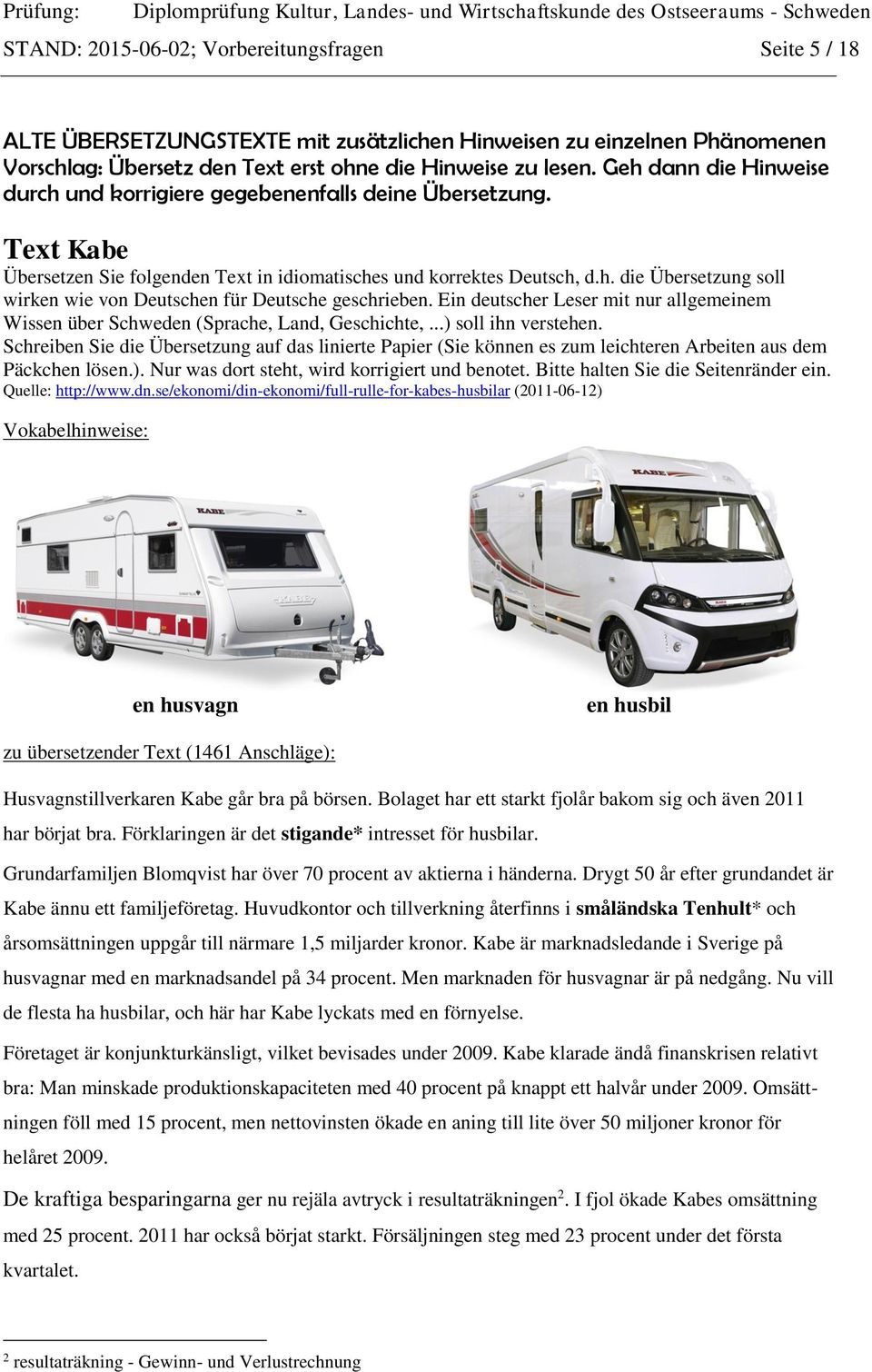Ein deutscher Leser mit nur allgemeinem Wissen über Schweden (Sprache, Land, Geschichte,...) soll ihn verstehen.