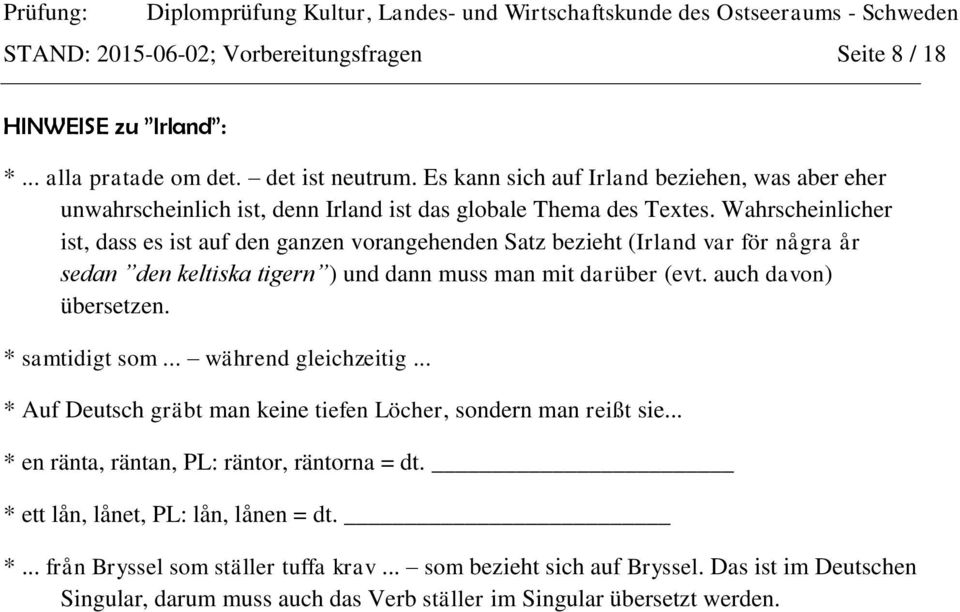 Wahrscheinlicher ist, dass es ist auf den ganzen vorangehenden Satz bezieht (Irland var för några år sedan den keltiska tigern ) und dann muss man mit darüber (evt. auch davon) übersetzen.