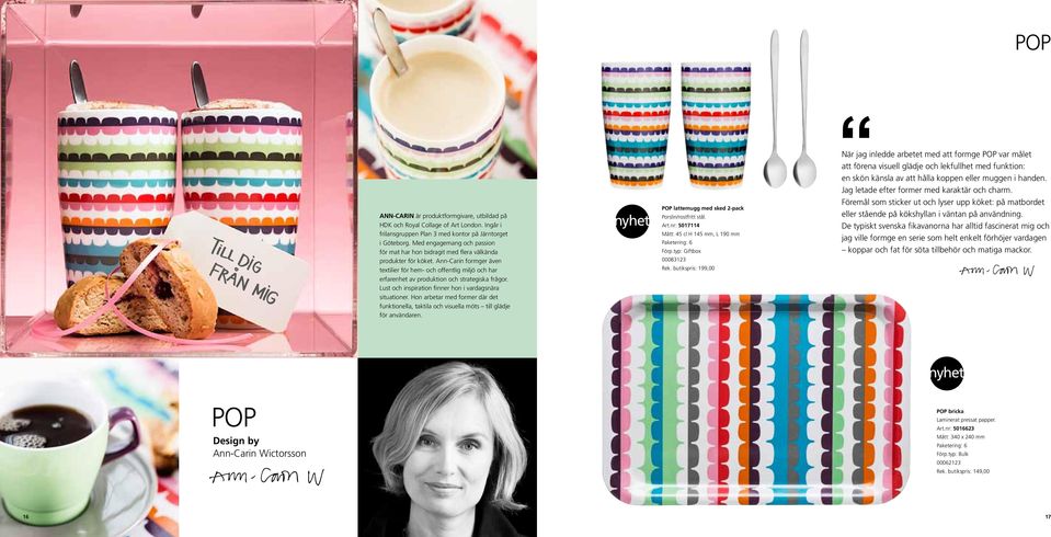 Ann-Carin formger även textilier för hem- och offentlig miljö och har erfarenhet av produktion och strategiska frågor. Lust och inspiration finner hon i vardagsnära situationer.