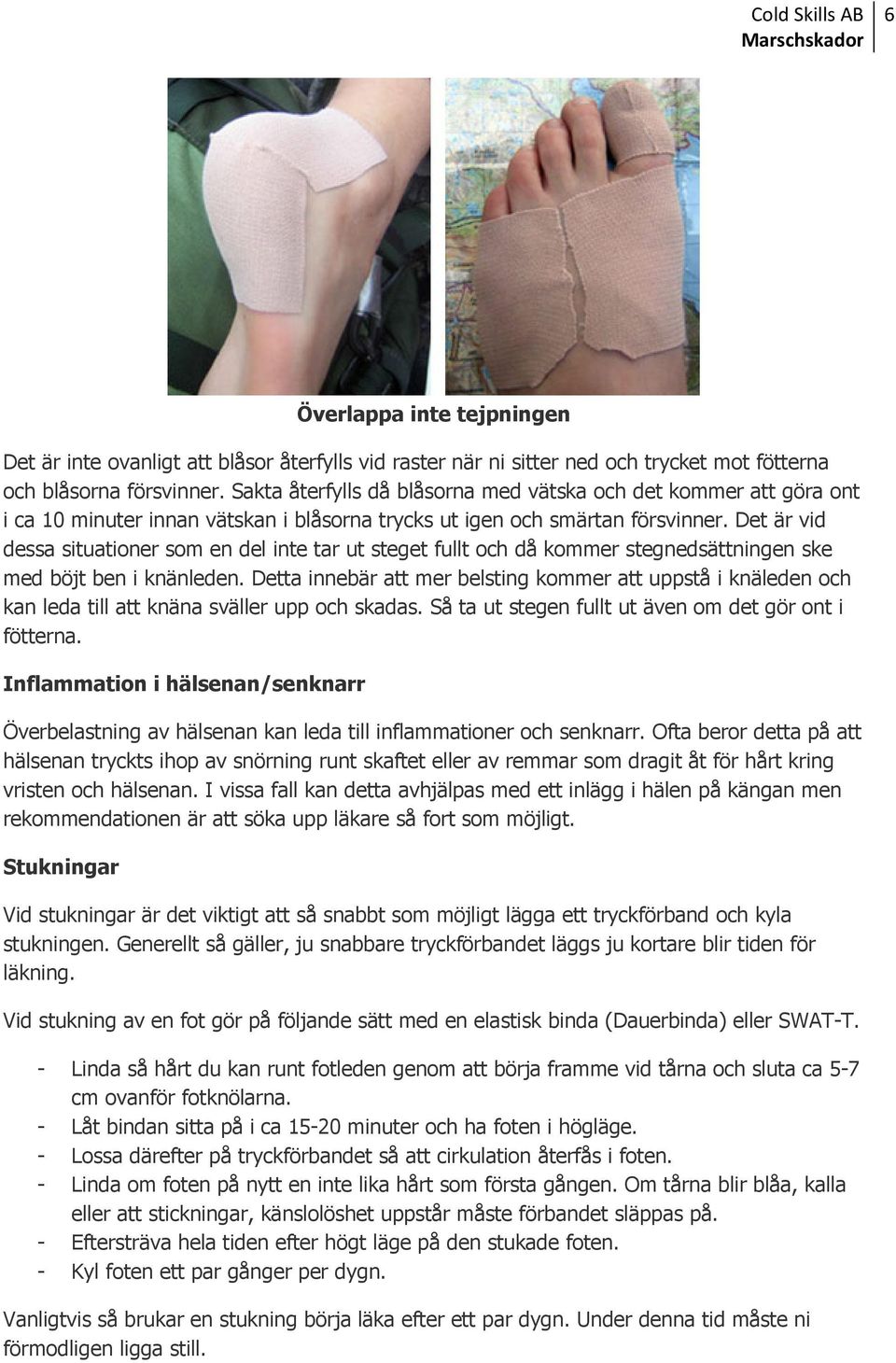 Det är vid dessa situationer som en del inte tar ut steget fullt och då kommer stegnedsättningen ske med böjt ben i knänleden.