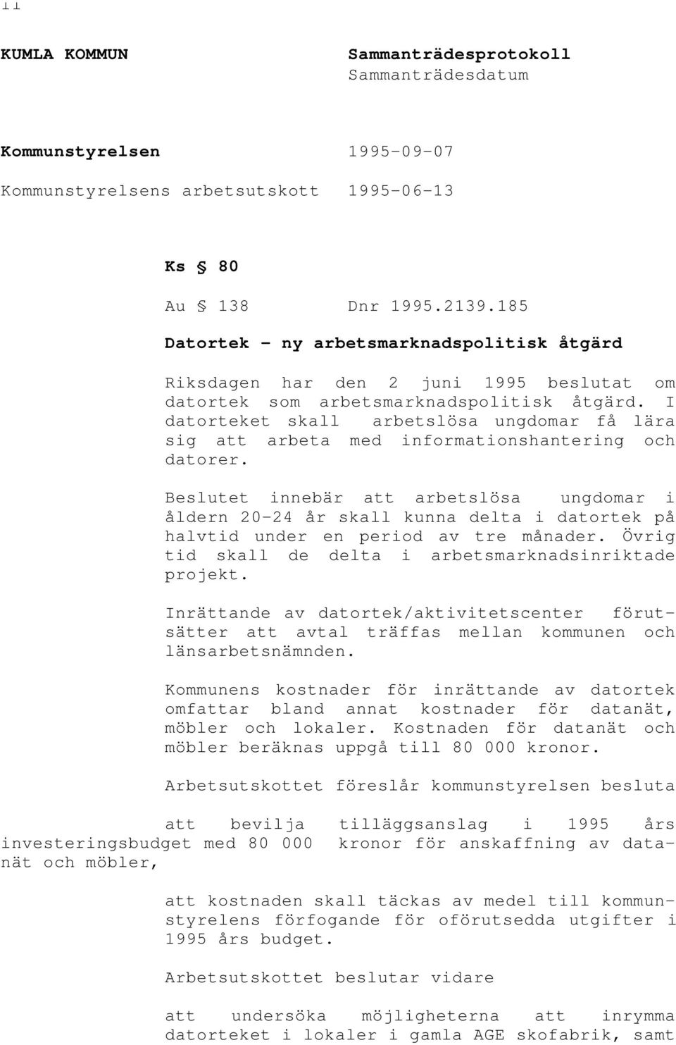 I datorteket skall arbetslösa ungdomar få lära sig att arbeta med informationshantering och datorer.