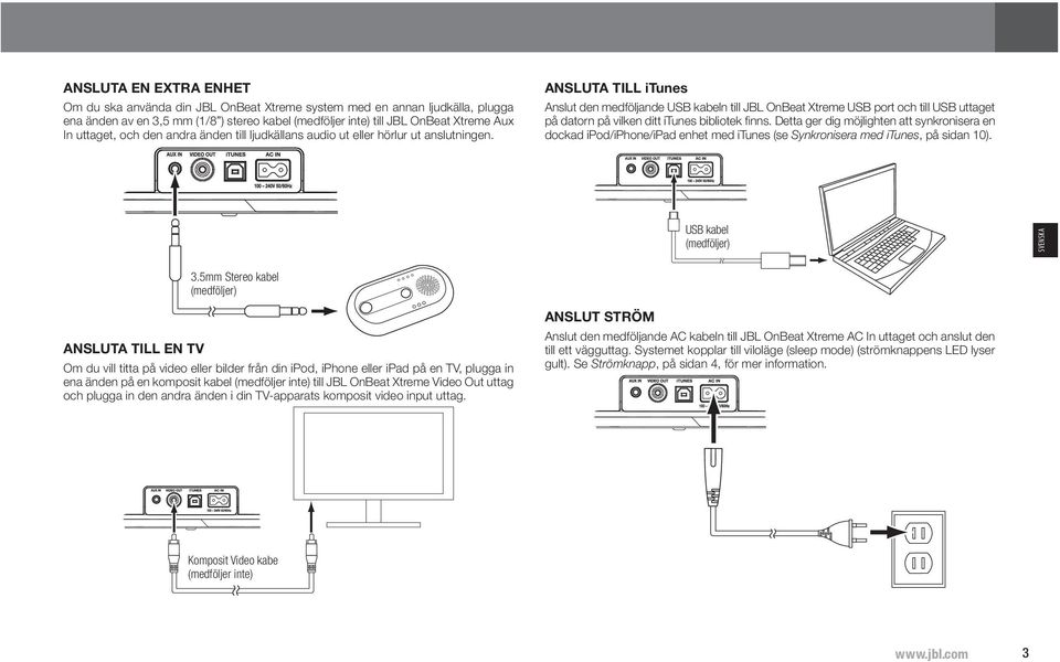 ANSLUTA TILL itunes Anslut den medföljande USB kabeln till JBL OnBeat Xtreme USB port och till USB uttaget på datorn på vilken ditt itunes bibliotek finns.