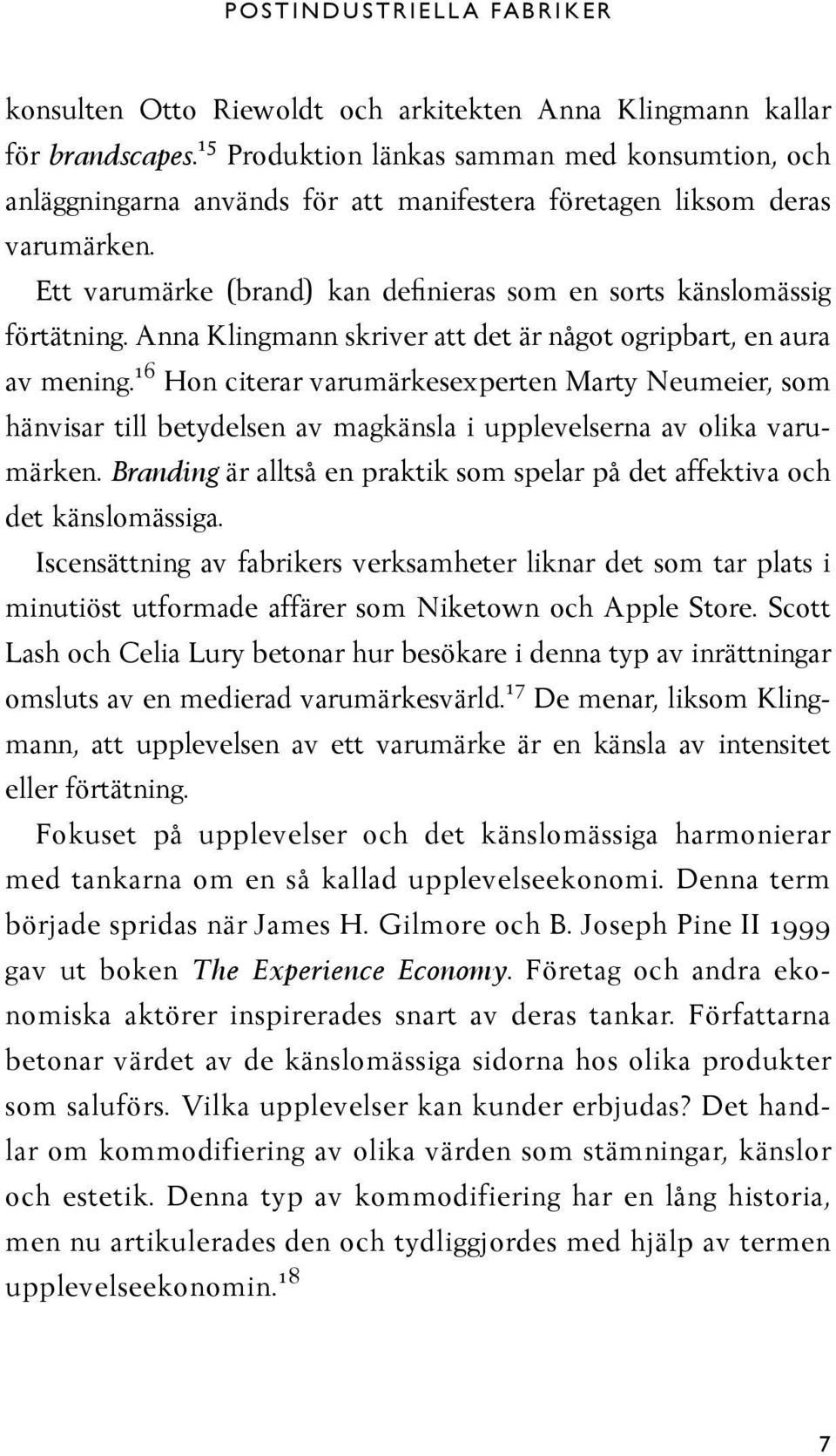 Ett varumärke (brand) kan definieras som en sorts känslomässig förtätning. Anna Klingmann skriver att det är något ogripbart, en aura av mening.