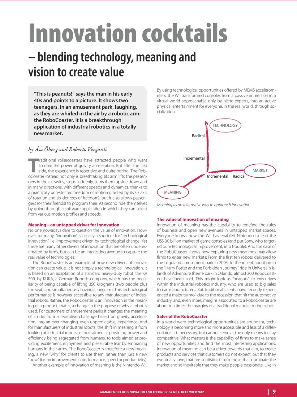 It is a breakthrough application of industrial robotics in a totally new market.