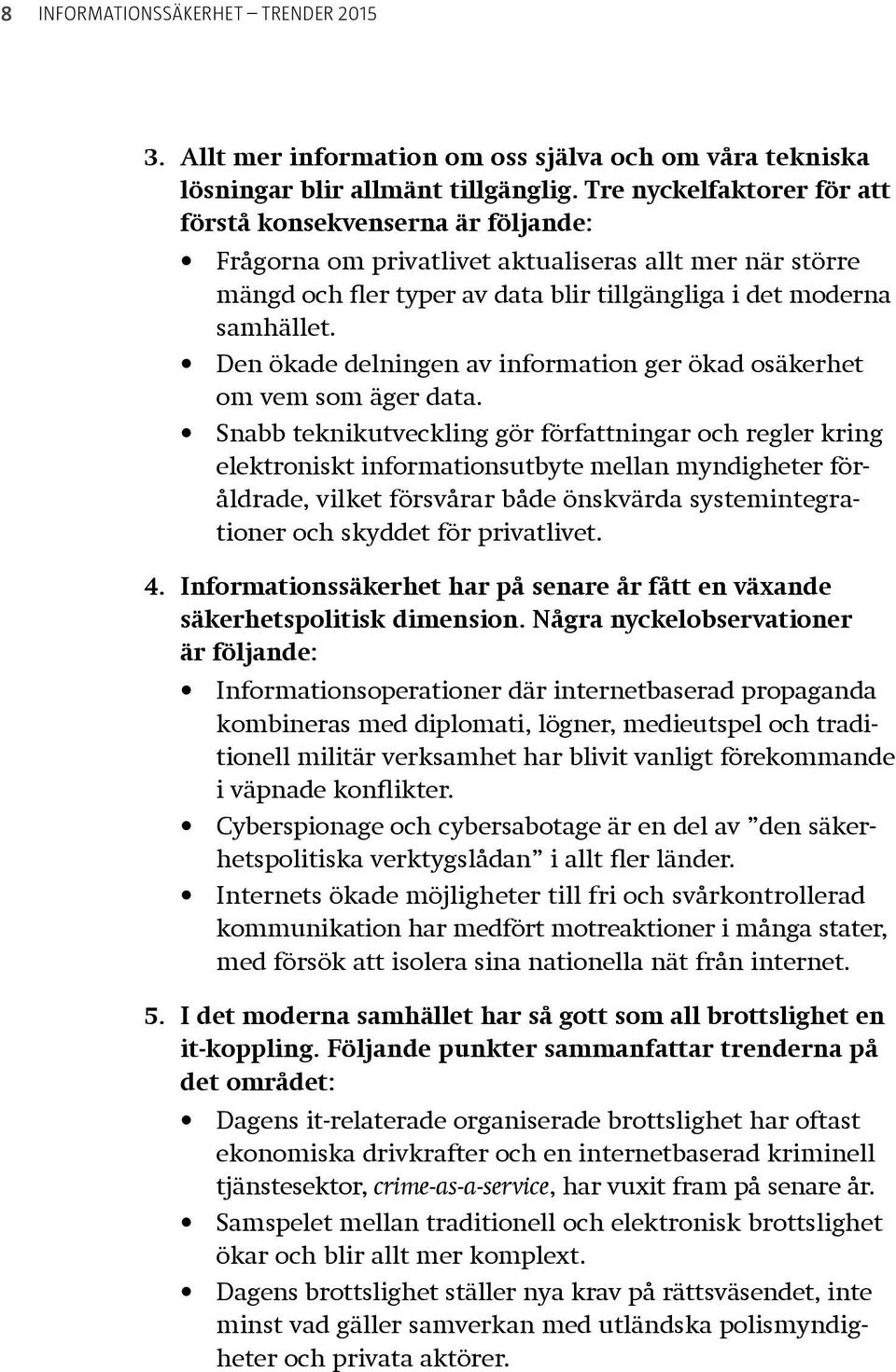 Den ökade delningen av information ger ökad osäkerhet om vem som äger data.