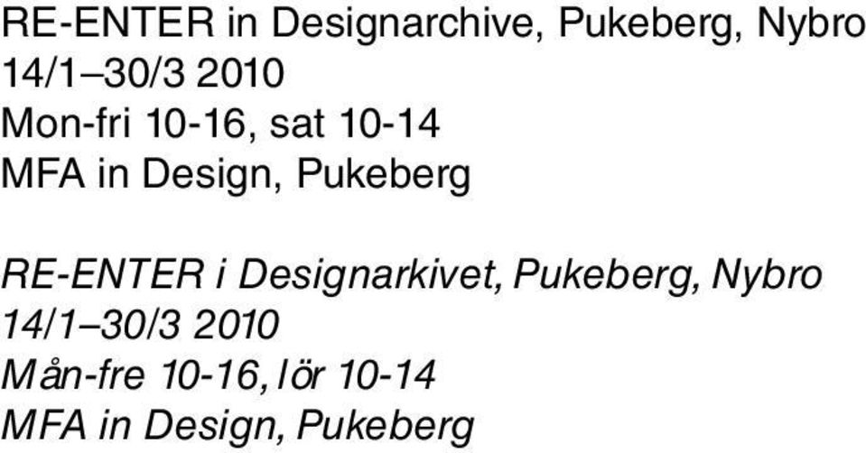 i Designarkivet, Pukeberg, Nybro 14/1 30/3 2010