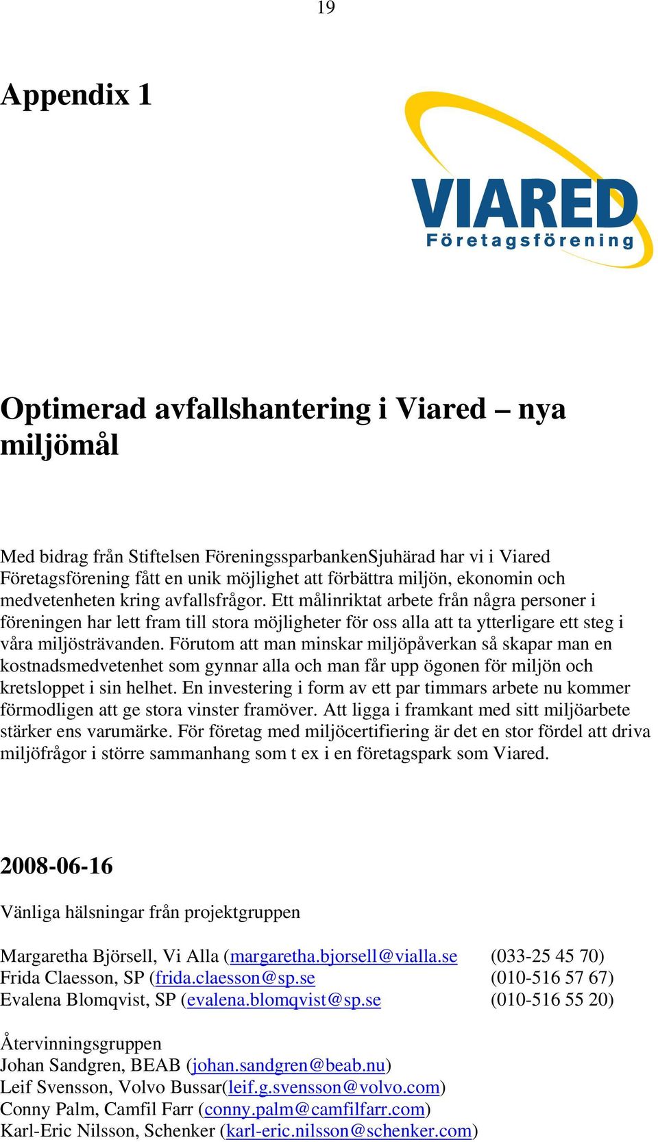 Ett målinriktat arbete från några personer i föreningen har lett fram till stora möjligheter för oss alla att ta ytterligare ett steg i våra miljösträvanden.