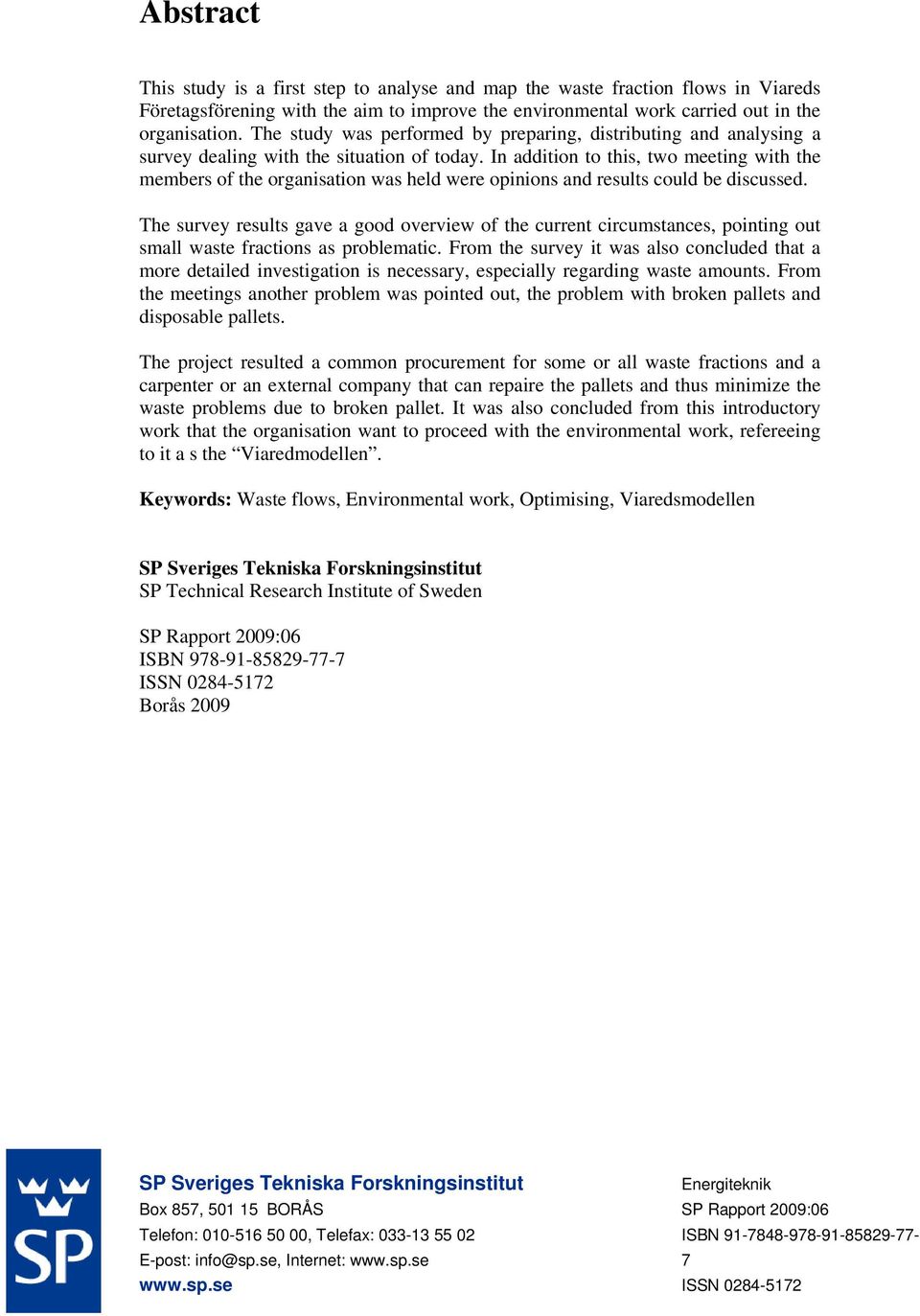 In addition to this, two meeting with the members of the organisation was held were opinions and results could be discussed.