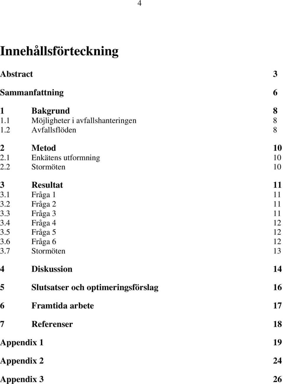 2 Fråga 2 3.3 Fråga 3 3.4 Fråga 4 2 3.5 Fråga 5 2 3.6 Fråga 6 2 3.