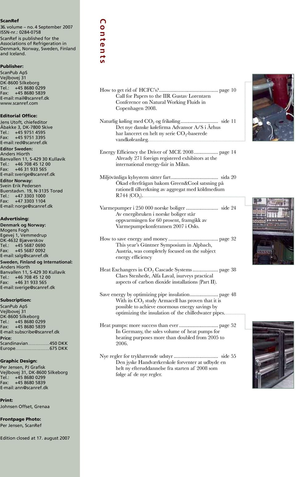 : +45 9751 4595 Fax: +45 9751 3395 E-mail: red@scanref.dk Editor Sweden: Anders Hiorth Banvallen 11, S-429 30 Kullavik Tel.: +46 708 45 12 00 Fax: +46 31 933 565 E-mail: sverige@scanref.