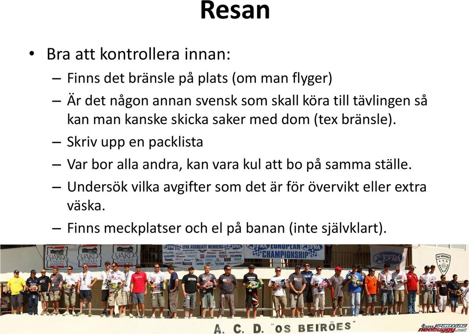 Skriv upp en packlista Var bor alla andra, kan vara kul att bo på samma ställe.