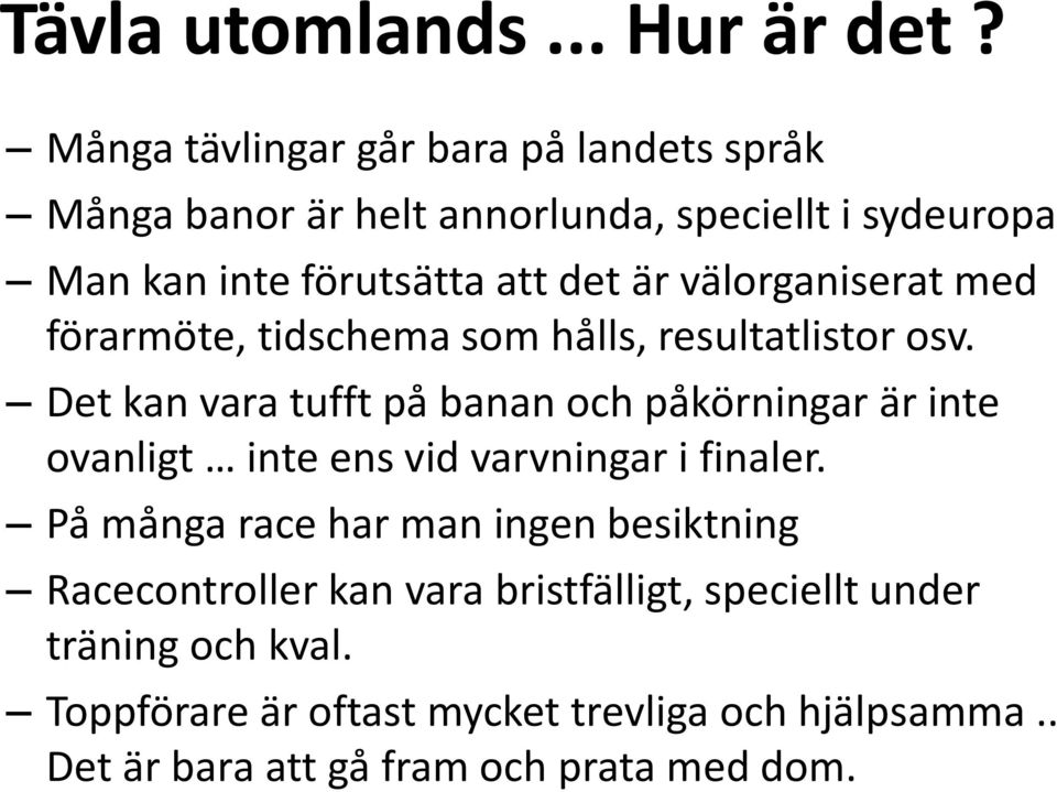 välorganiserat med förarmöte, tidschema som hålls, resultatlistor osv.
