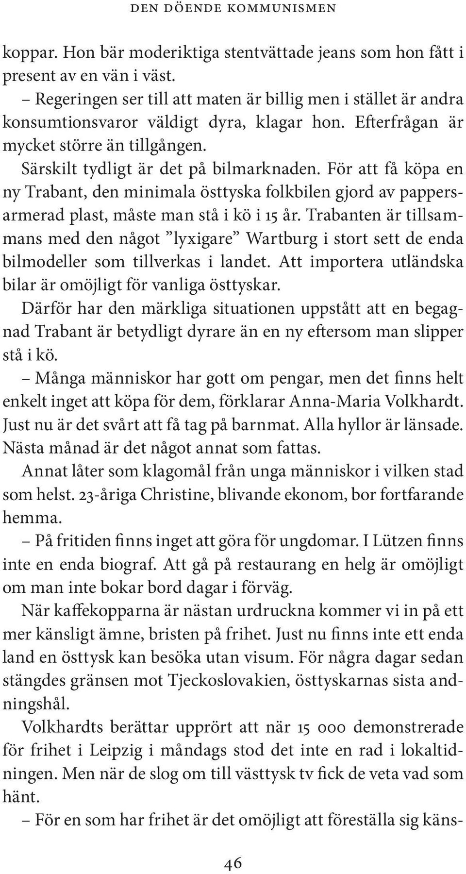 För att få köpa en ny Trabant, den minimala östtyska folkbilen gjord av pappersarmerad plast, måste man stå i kö i 15 år.