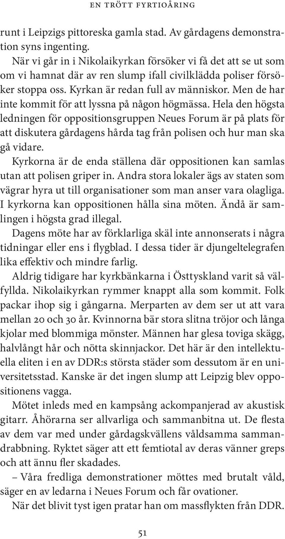 Men de har inte kommit för att lyssna på någon högmässa.