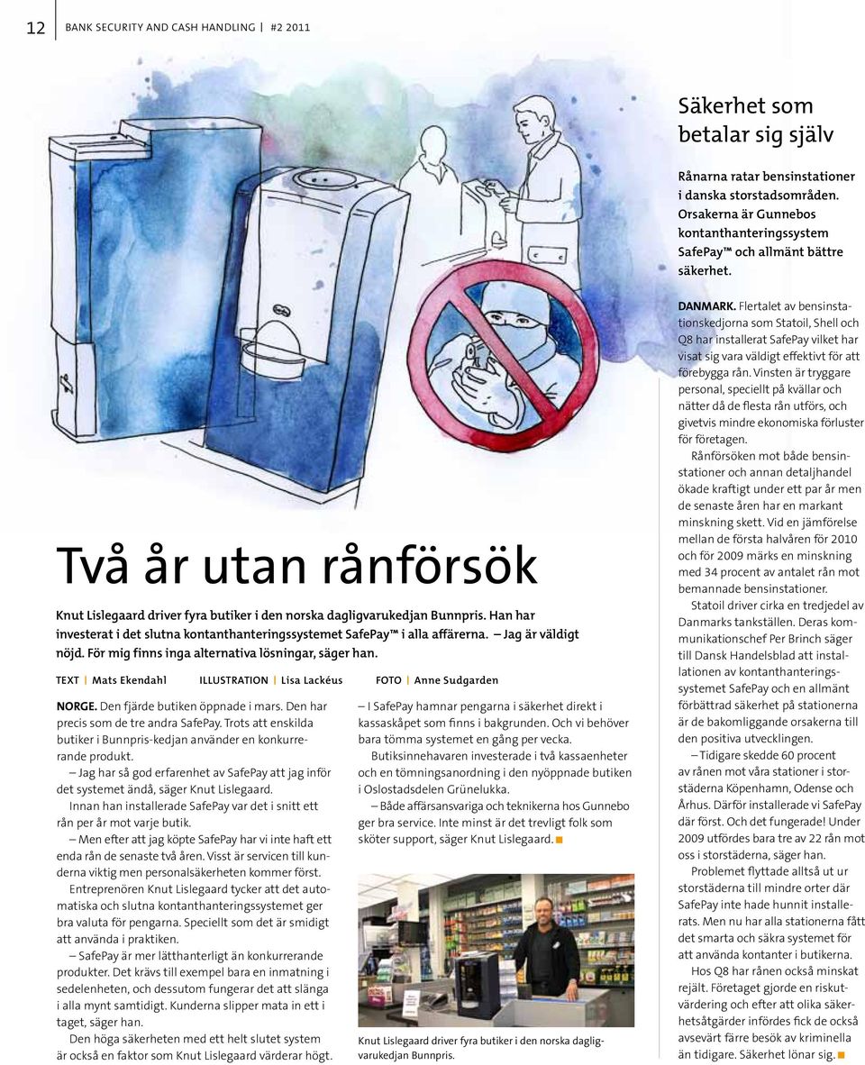 Han har investerat i det slutna kontanthanteringssystemet SafePay i alla affärerna. Jag är väldigt nöjd. För mig finns inga alternativa lösningar, säger han.