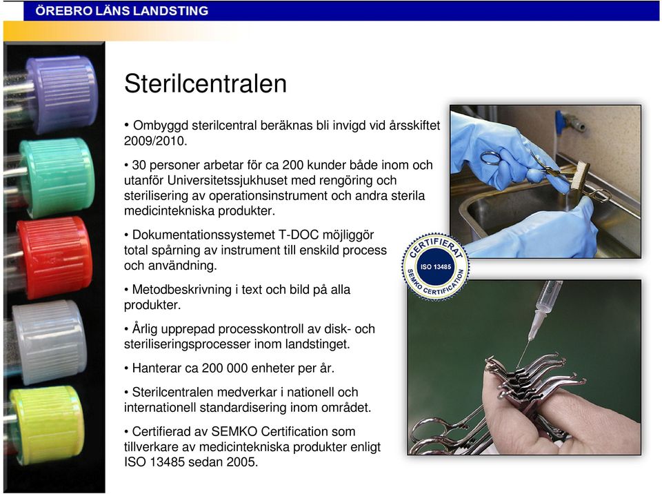 Dokumentationssystemet T-DOC möjliggör total spårning av instrument till enskild process och användning. Metodbeskrivning i text och bild på alla produkter.