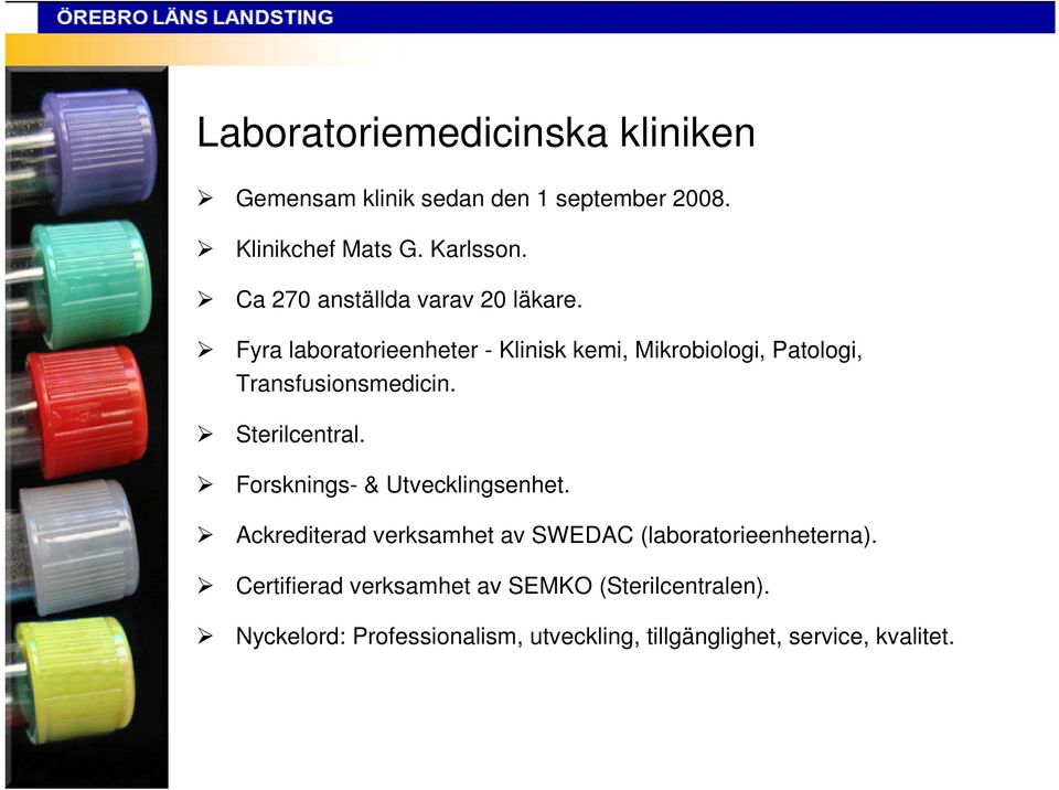 Fyra laboratorieenheter - Klinisk kemi, Mikrobiologi, Patologi, Transfusionsmedicin. Sterilcentral.