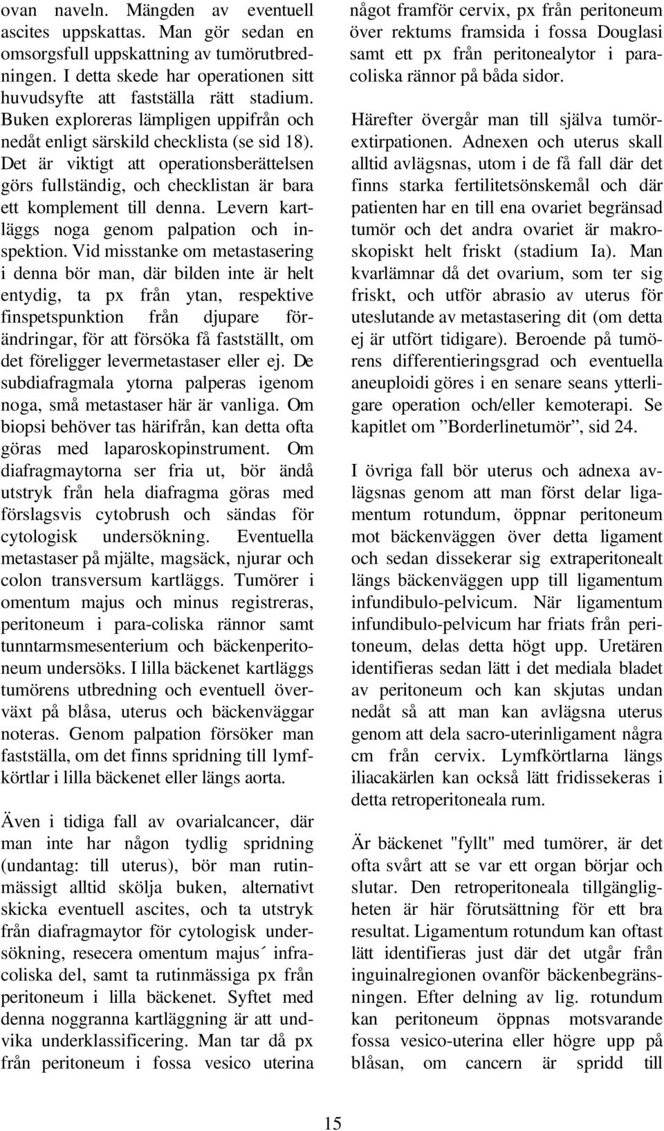 Levern kartläggs noga genom palpation och inspektion.