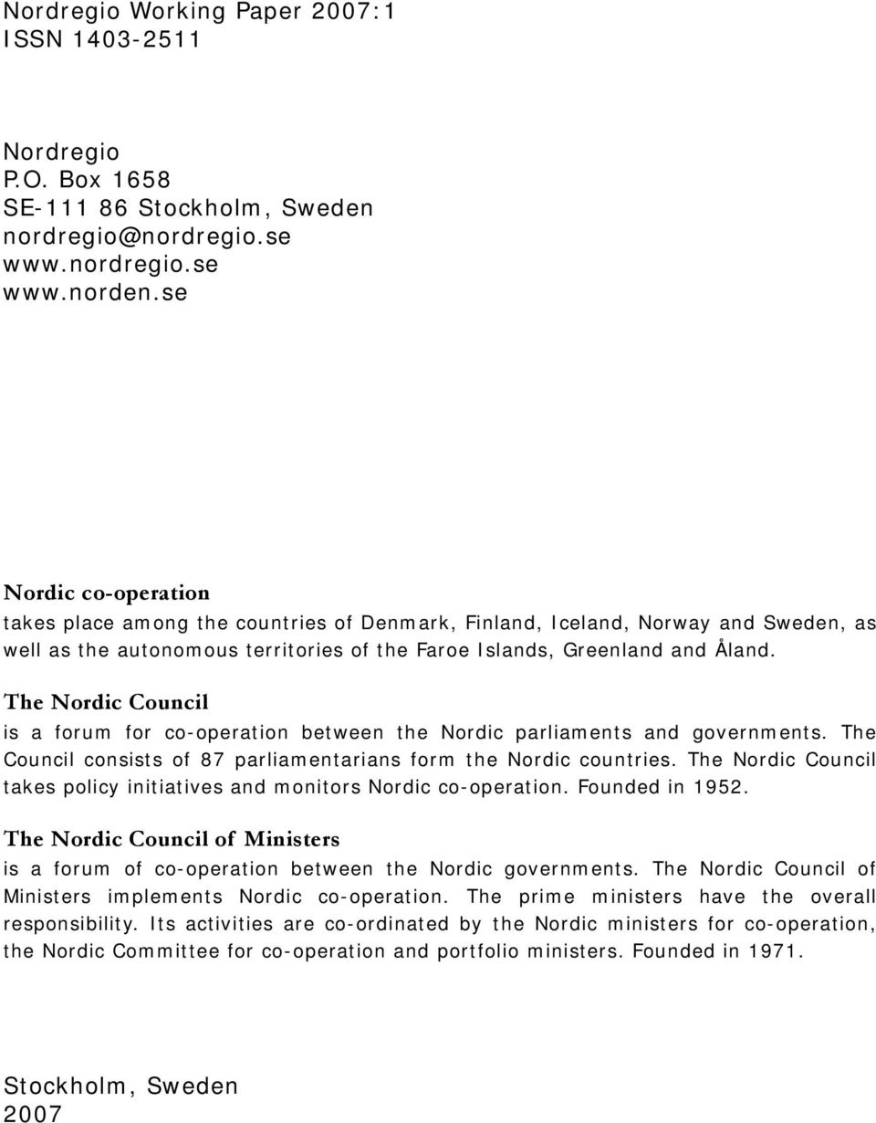 The Nordic Council is a forum for co-operation between the Nordic parliaments and governments. The Council consists of 87 parliamentarians form the Nordic countries.