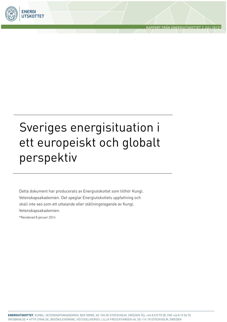 Det speglar Energiutskottets uppfattning och skall inte ses som ett uttalande eller ställningstagande av Kungl. Vetenskapsakademien.