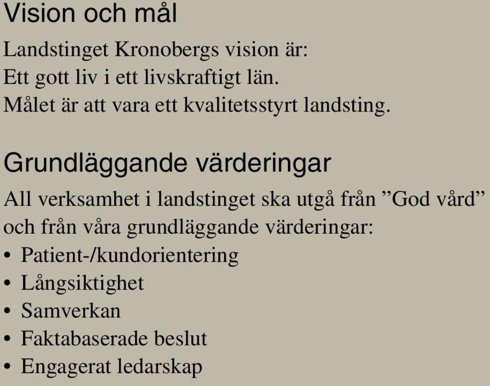 Grundläggande värderingar All verksamhet i landstinget ska utgå från God vård och