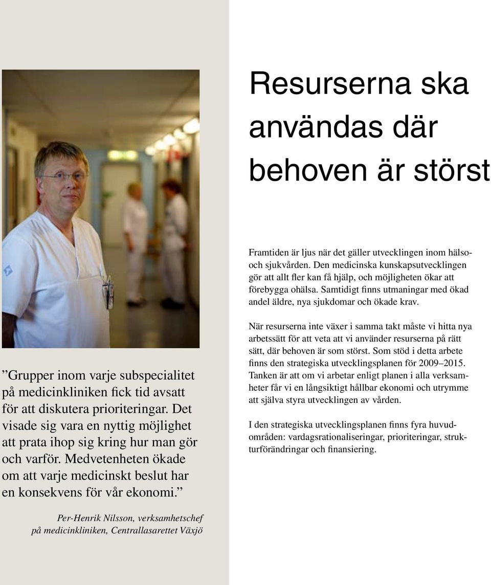 Grupper inom varje subspecialitet på medicinkliniken fick tid avsatt för att diskutera prioriteringar. Det visade sig vara en nyttig möjlighet att prata ihop sig kring hur man gör och varför.