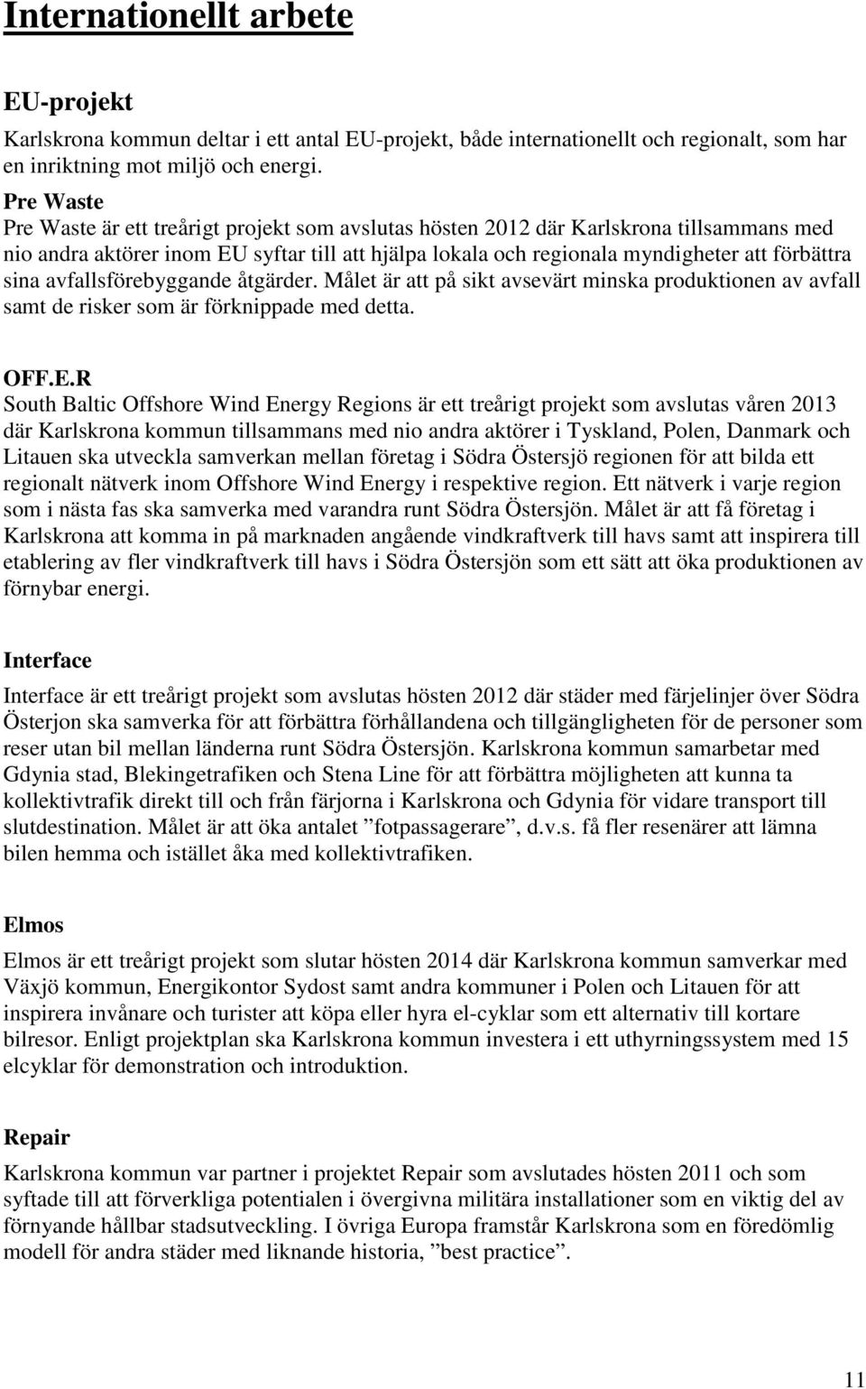 sina avfallsförebyggande åtgärder. Målet är att på sikt avsevärt minska produktionen av avfall samt de risker som är förknippade med detta. OFF.E.