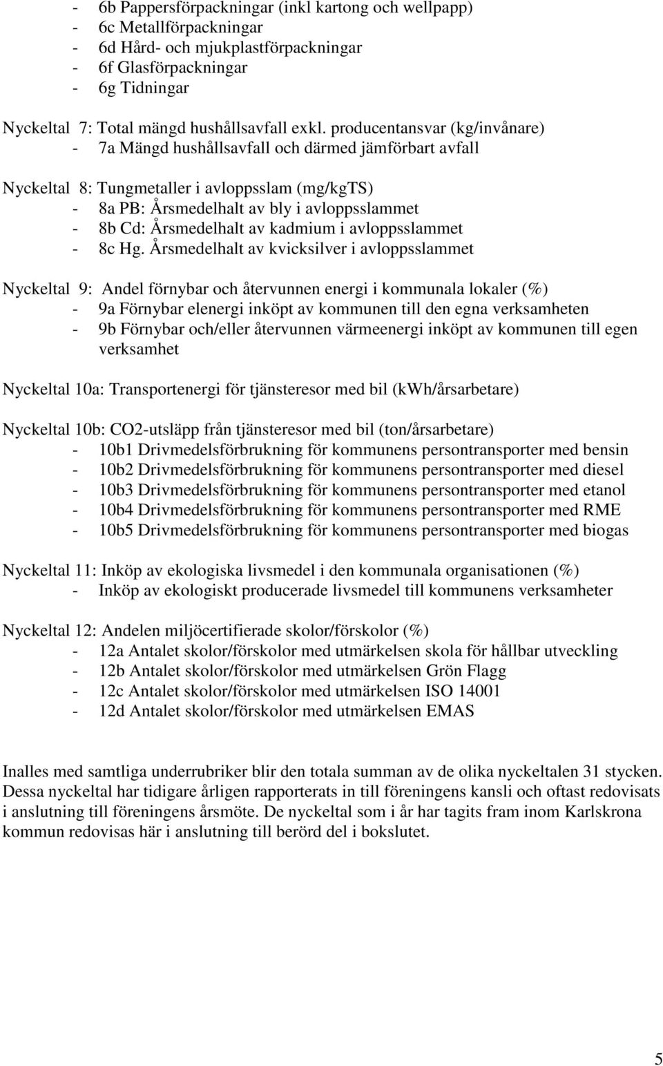 Årsmedelhalt av kadmium i avloppsslammet - 8c Hg.