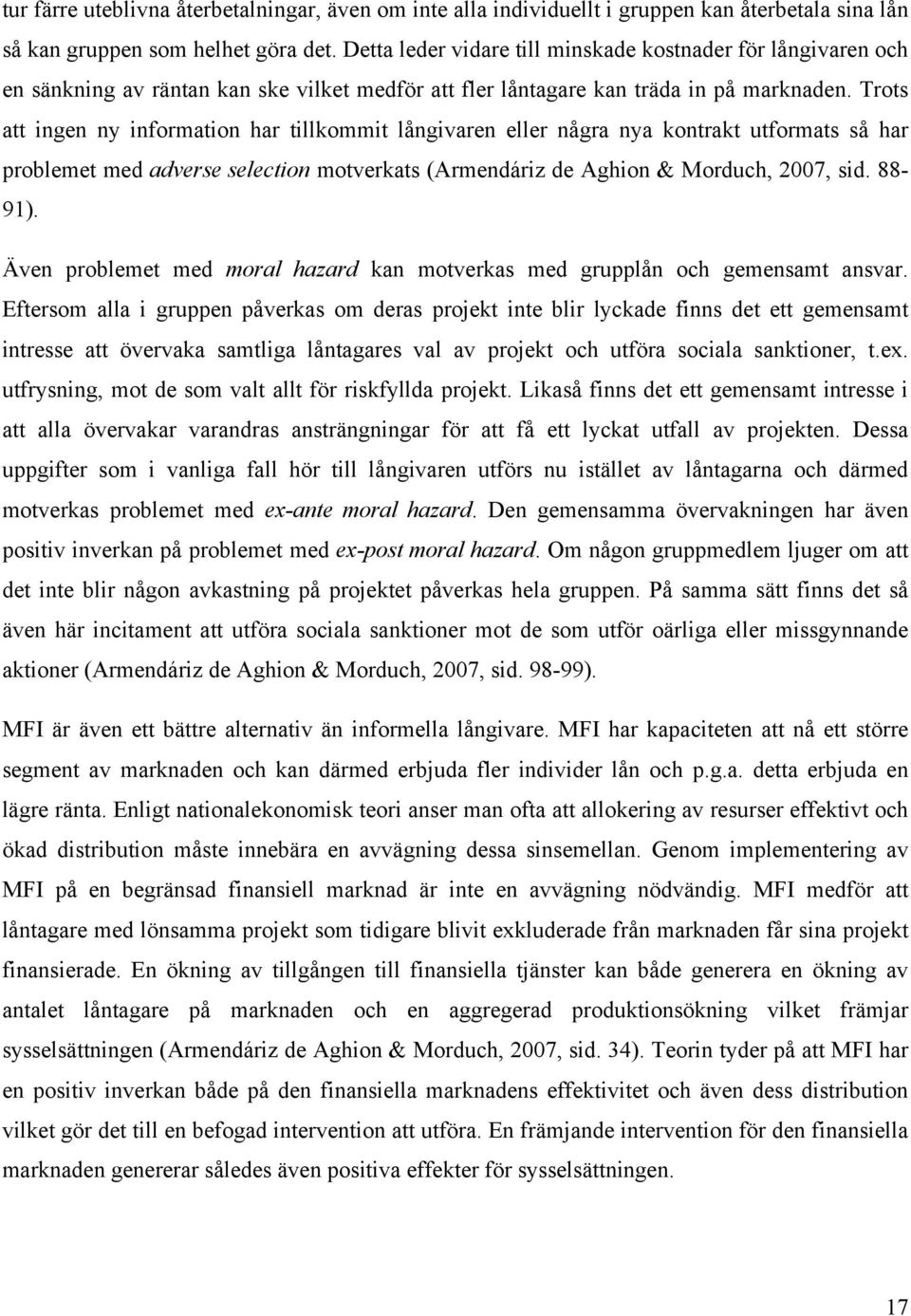 Trots att ingen ny information har tillkommit långivaren eller några nya kontrakt utformats så har problemet med adverse selection motverkats (Armendáriz de Aghion & Morduch, 2007, sid. 88-91).