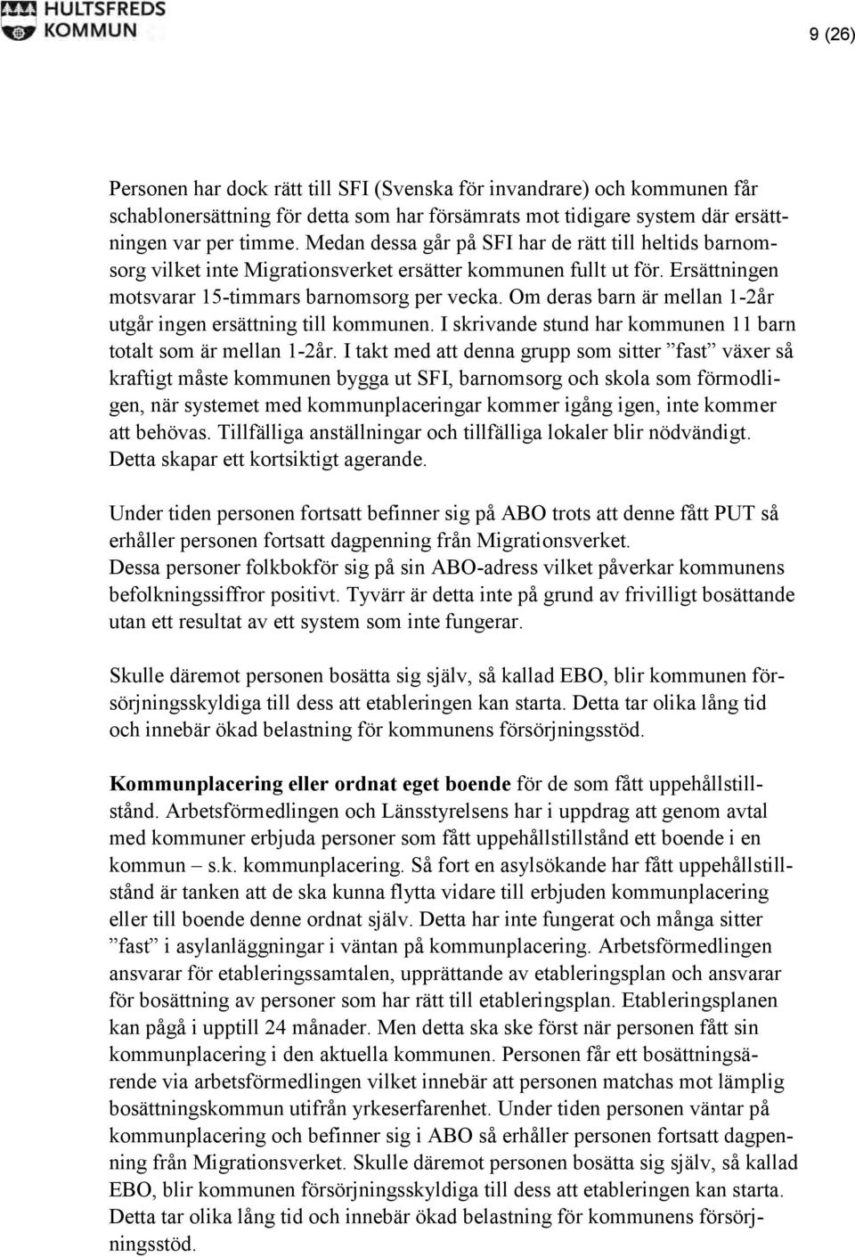 Om deras barn är mellan 1-2år utgår ingen ersättning till kommunen. I skrivande stund har kommunen 11 barn totalt som är mellan 1-2år.