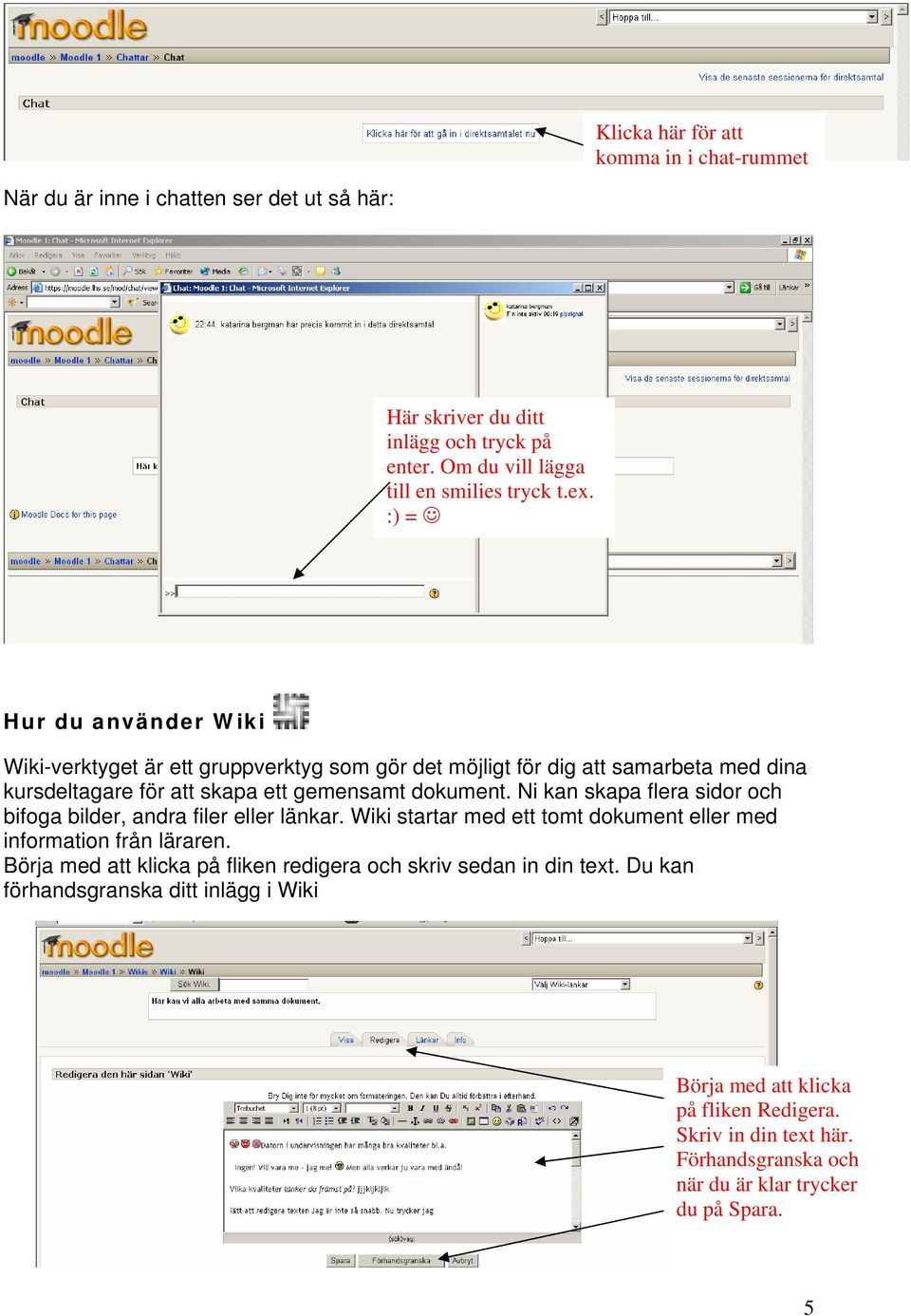 Ni kan skapa flera sidor och bifoga bilder, andra filer eller länkar. Wiki startar med ett tomt dokument eller med information från läraren.