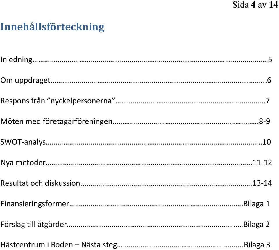 ..8-9 SWOT-analys...10 Nya metoder....11-12 Resultat och diskussion.