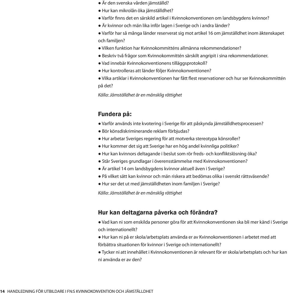 Vilken funktion har Kvinnokommitténs allmänna rekommendationer? Beskriv två frågor som Kvinnokommittén särskilt angripit i sina rekommendationer. Vad innebär Kvinnokonventionens tilläggsprotokoll?