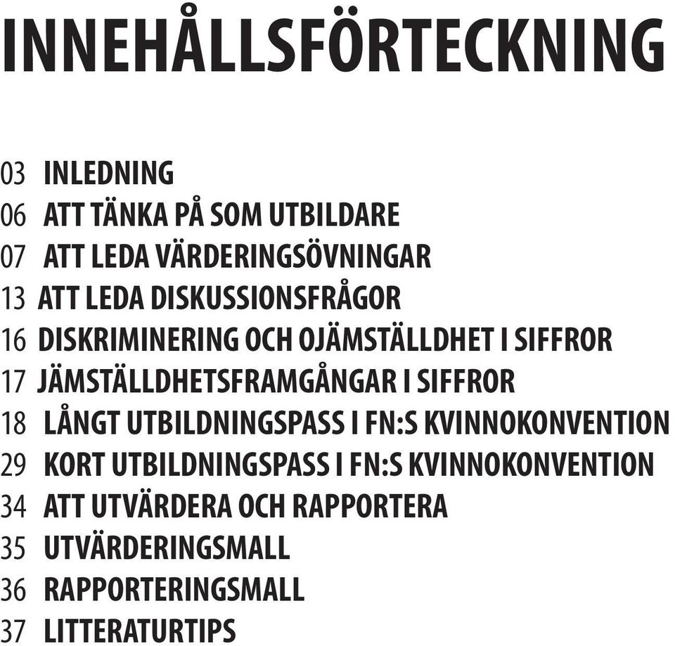 JÄMSTÄLLDHETSFRAMGÅNGAR I SIFFROR 18 LÅNGT UTBILDNINGSPASS I FN:S KVINNOKONVENTION 29 KORT