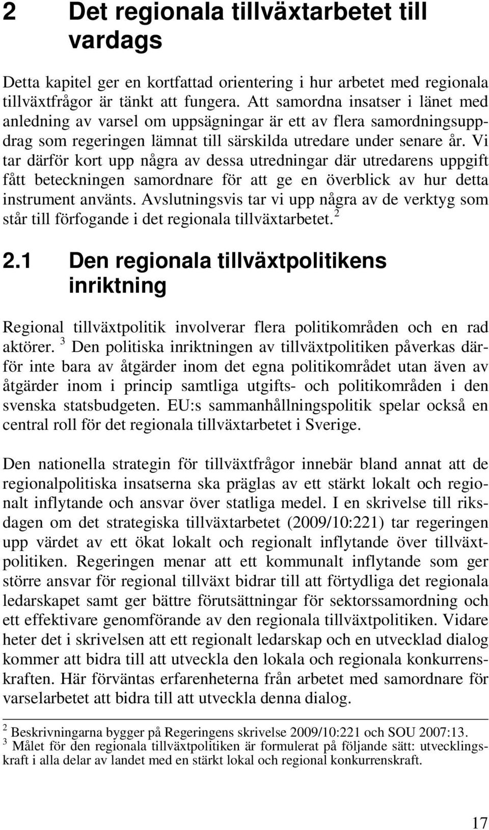 Vi tar därför kort upp några av dessa utredningar där utredarens uppgift fått beteckningen samordnare för att ge en överblick av hur detta instrument använts.