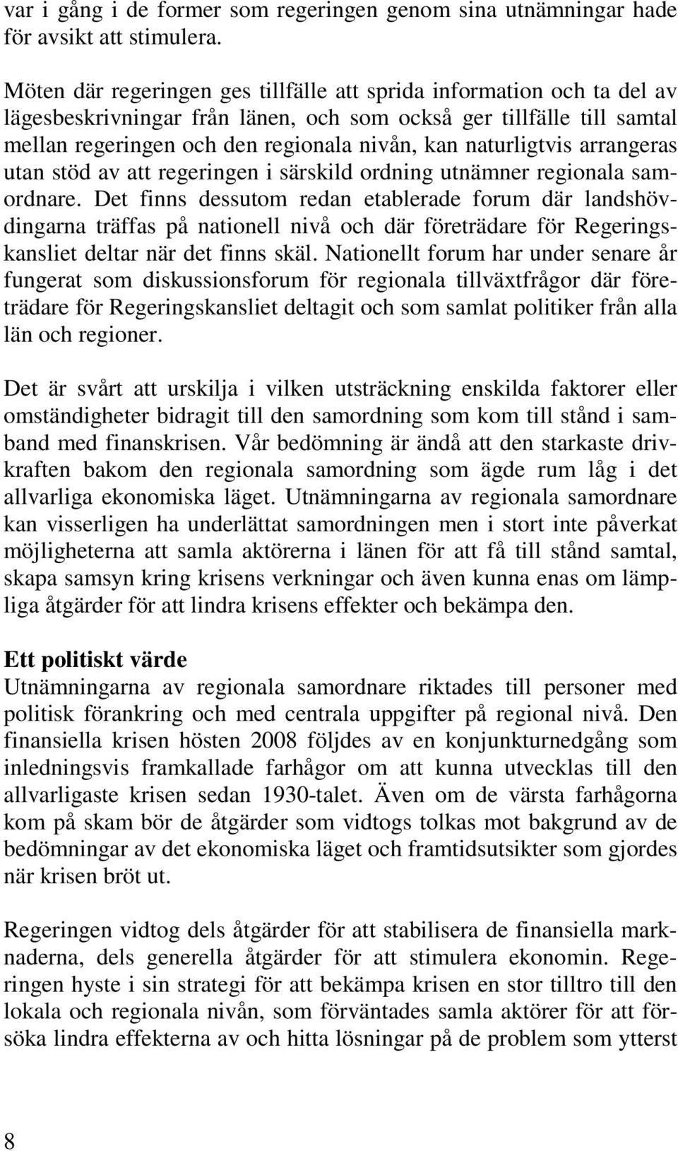 naturligtvis arrangeras utan stöd av att regeringen i särskild ordning utnämner regionala samordnare.