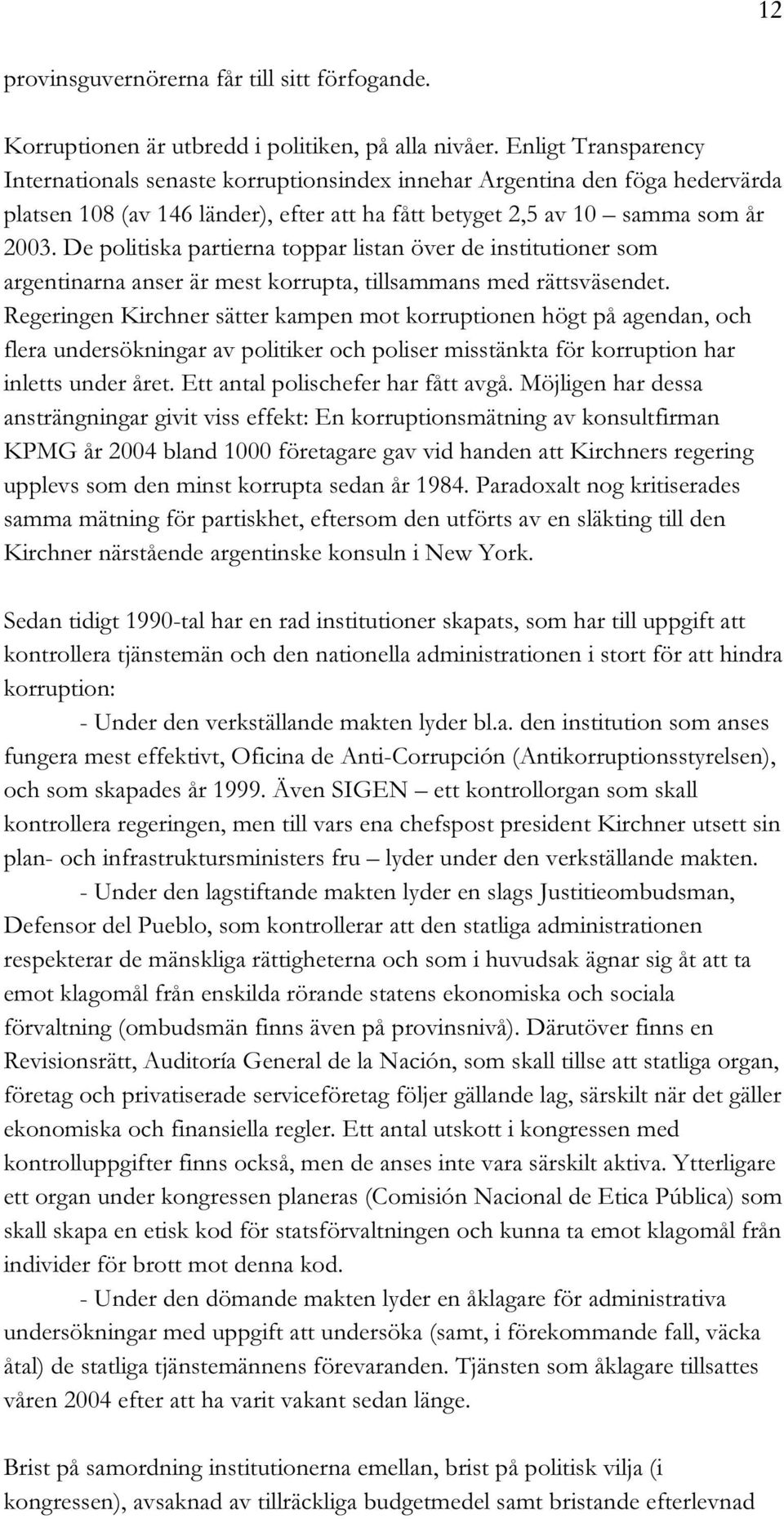 De politiska partierna toppar listan över de institutioner som argentinarna anser är mest korrupta, tillsammans med rättsväsendet.