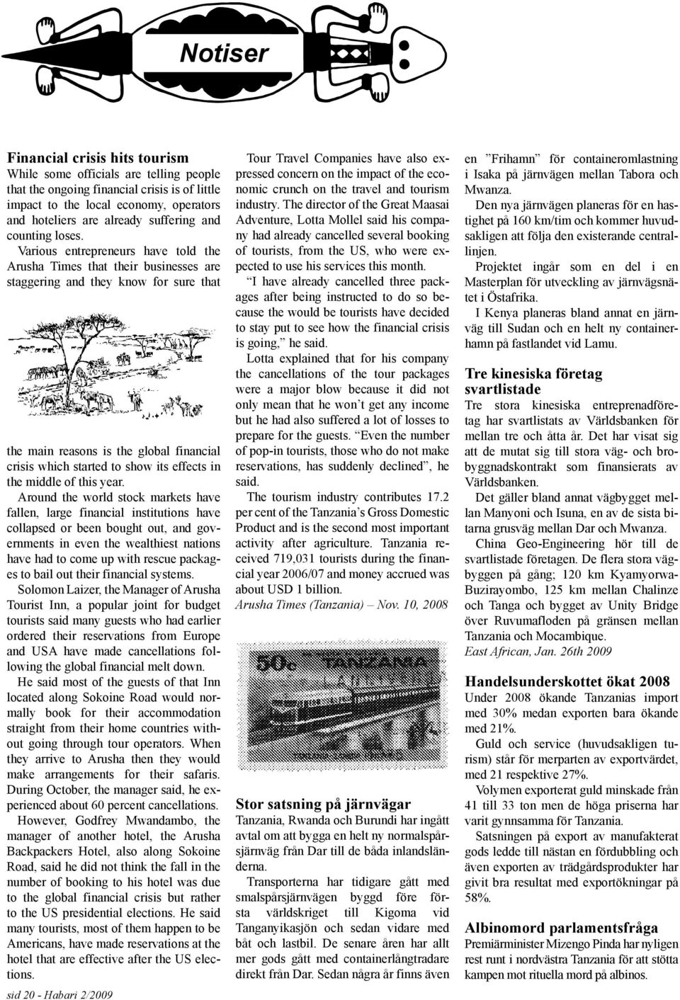 Various entrepreneurs have told the Arusha Times that their businesses are staggering and they know for sure that the main reasons is the global financial crisis which started to show its effects in