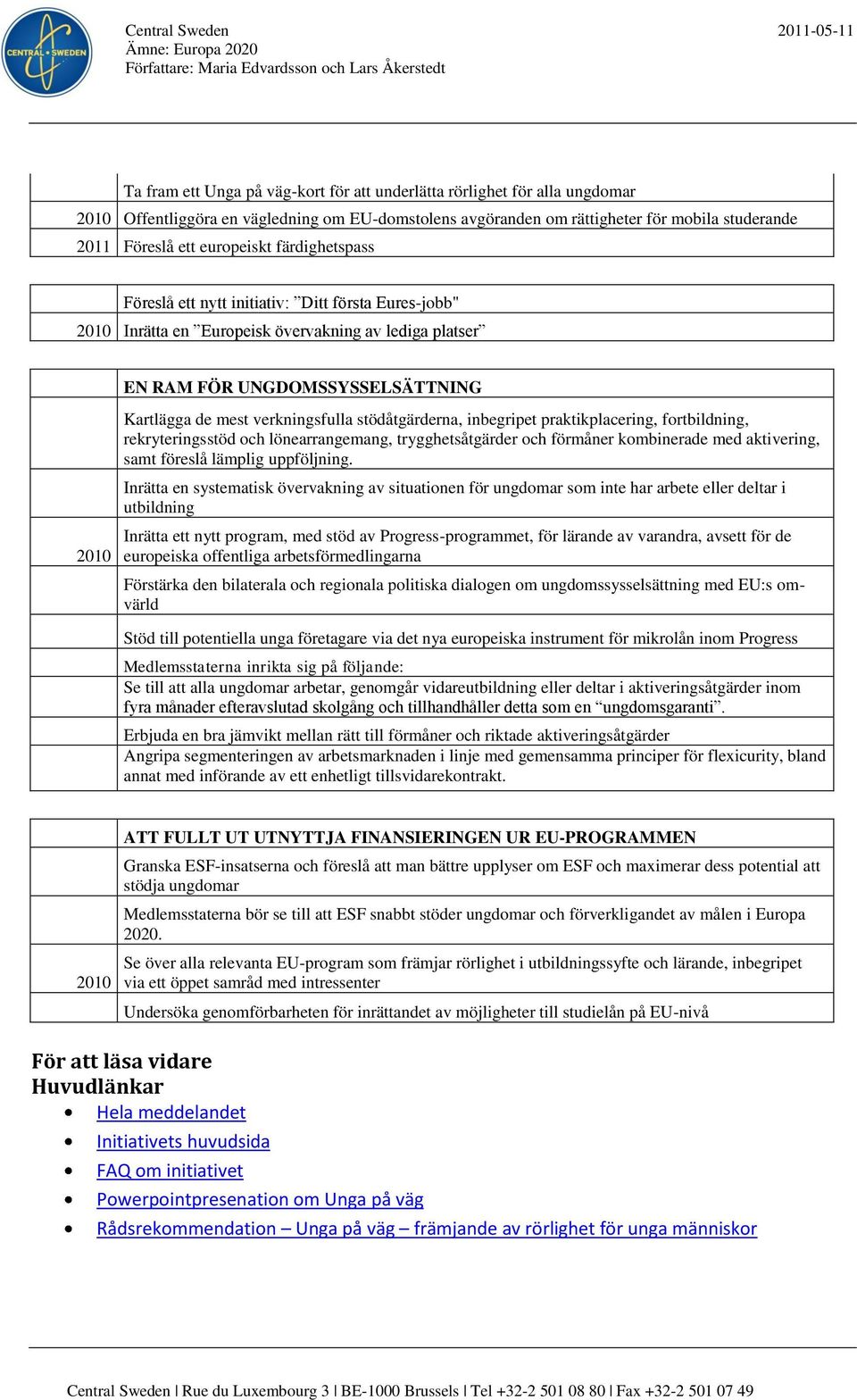 stödåtgärderna, inbegripet praktikplacering, fortbildning, rekryteringsstöd och lönearrangemang, trygghetsåtgärder och förmåner kombinerade med aktivering, samt föreslå lämplig uppföljning.