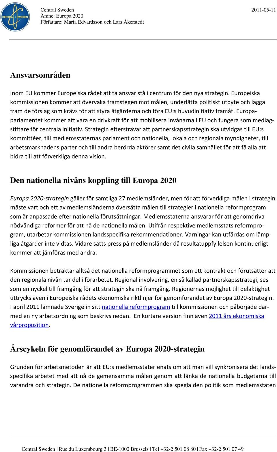 Europaparlamentet kommer att vara en drivkraft för att mobilisera invånarna i EU och fungera som medlagstiftare för centrala initiativ.