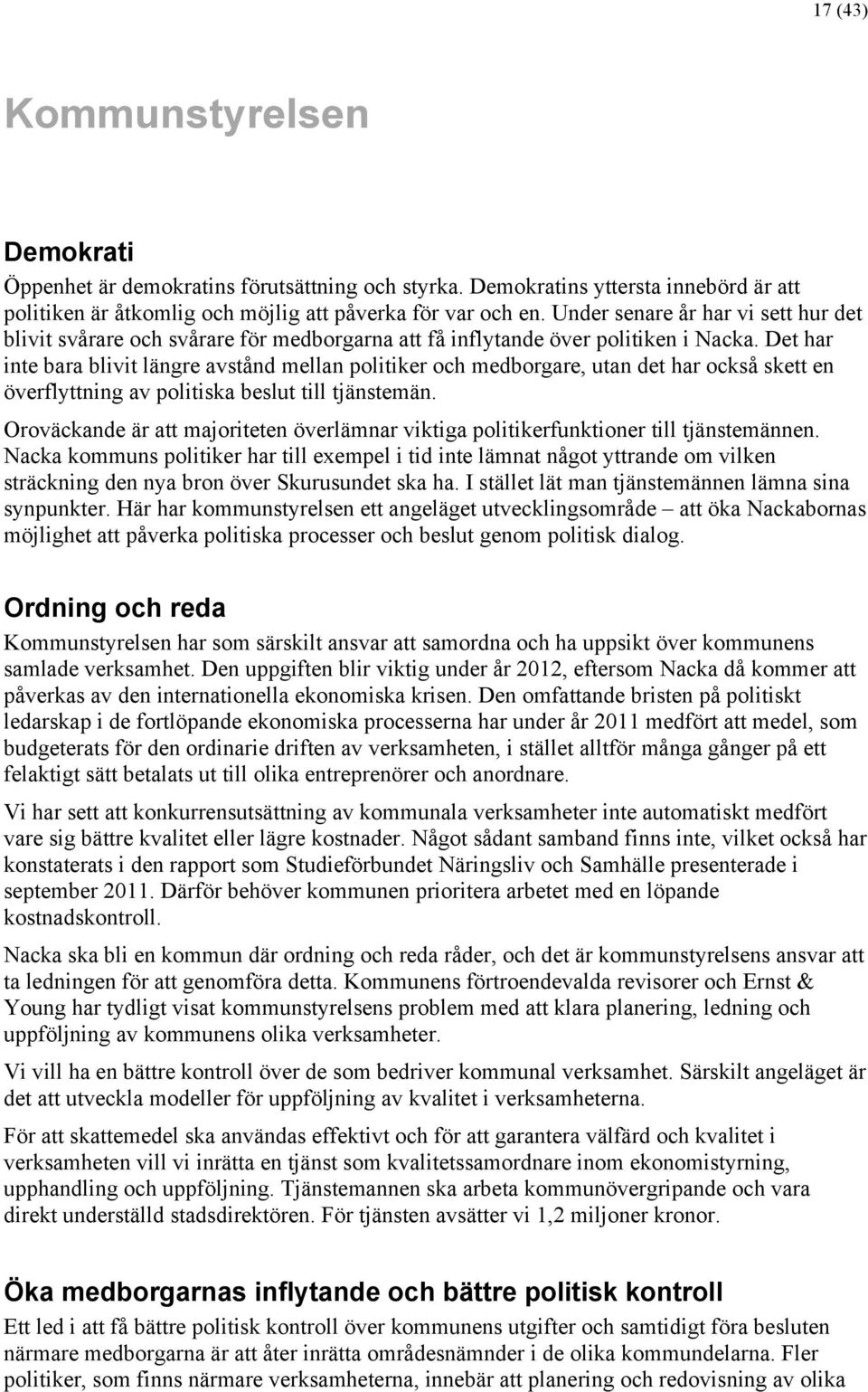 Det har inte bara blivit längre avstånd mellan politiker och medborgare, utan det har också skett en överflyttning av politiska beslut till tjänstemän.