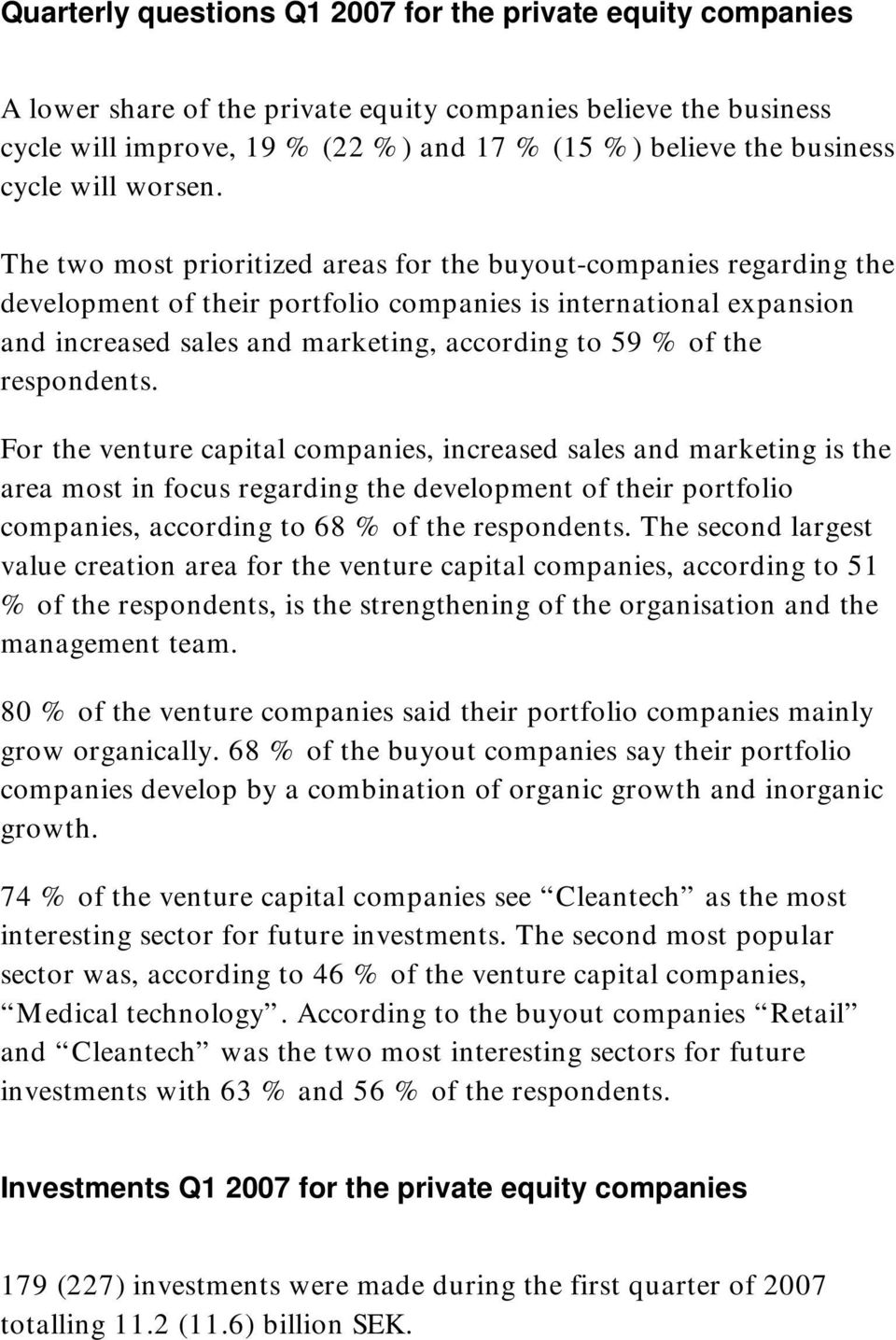 The two most prioritized areas for the buyout-companies regarding the development of their portfolio companies is international expansion and increased sales and marketing, according to 59 % of the