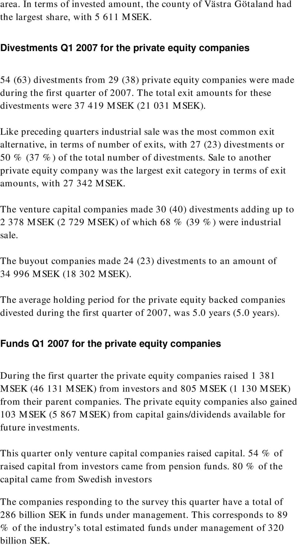 The total exit amounts for these divestments were 37 419 MSEK (21 031 MSEK).