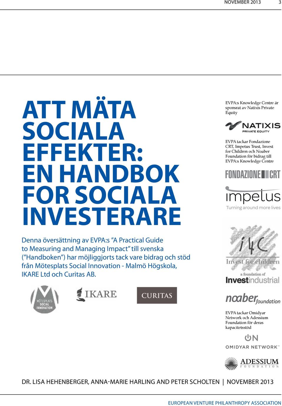 to Measuring and Managing Impact till svenska ( Handboken ) har möjliggjorts tack vare bidrag och stöd från Mötesplats Social Innovation - Malmö Högskola, IKARE