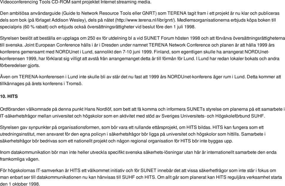 (http://www.terena.nl/libr/gnrt/). Medlemsorganisationerna erbjuds köpa boken till specialpris (60 % rabatt) och erbjuds också översättningsrättigheter vid beslut före den 1 juli 1998.